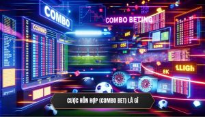 Cược hỗn hợp (Combo Bet) là gì