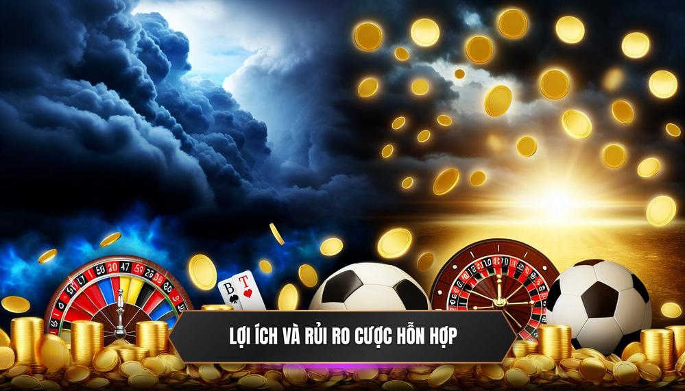 Lợi Ích Và Rủi Ro Khi Chơi Cược Hỗn Hợp
